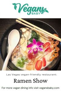 Vegan options at Ramen Show. For more vegan dining in Las Vegas visit www.vegansbaby.com